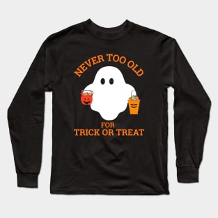Never too Old for Trick or Treat Long Sleeve T-Shirt